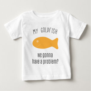 Camiseta Para Bebê Meu peixe dourado, nós que vamos ter um problema?