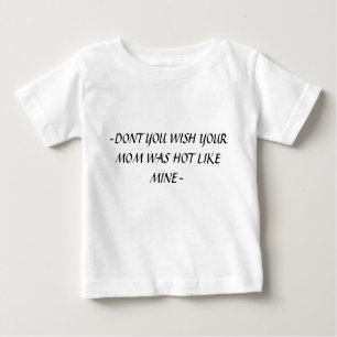 CAMISETA PARA BEBÊ ~NÃO QUER QUE SUA MÃE ESTEJA QUENTE COMO A MINHA~