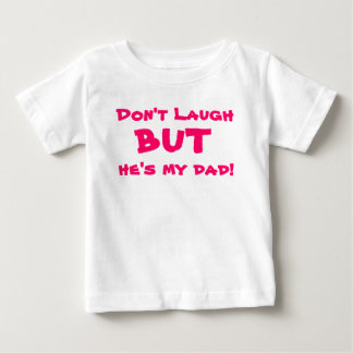 Camiseta Para Bebê Não ria, mas é meu pai