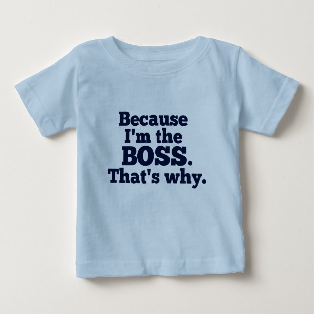 Camiseta Para Bebê Porque eu sou o chefe, aquele é por que (Frente)