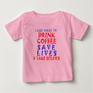 Camiseta Para Bebê Só Quero Beber Café Salvar Vidas Tomar Selfie