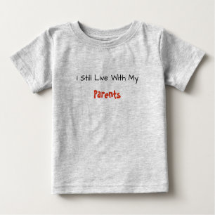 Camiseta Para Bebê T do bebê--Eu ainda vivo com meus pais