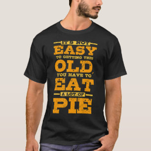 Camiseta Para envelhecer você tem que comer muita torta