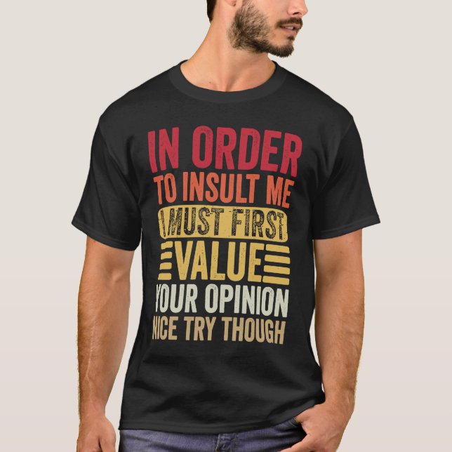 Camiseta Para Me Insultar, Eu Primeiro Devo Valorizar Sua O (Frente)