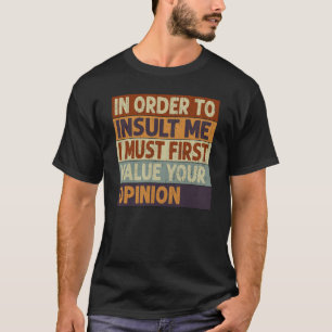 Camiseta Para Me Insultar, Eu Primeiro Devo Valorizar Sua O