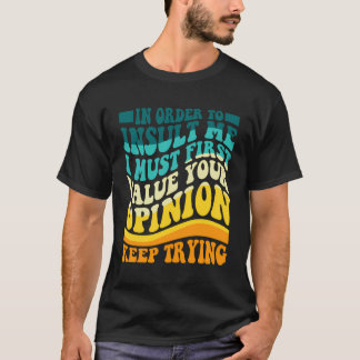 Camiseta Para Me Insultar, Eu Primeiro Devo Valorizar Sua O