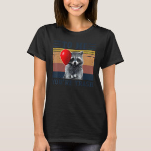 Camiseta Para Mim Você é Lixo, Guaxinim Engraçado, Camping