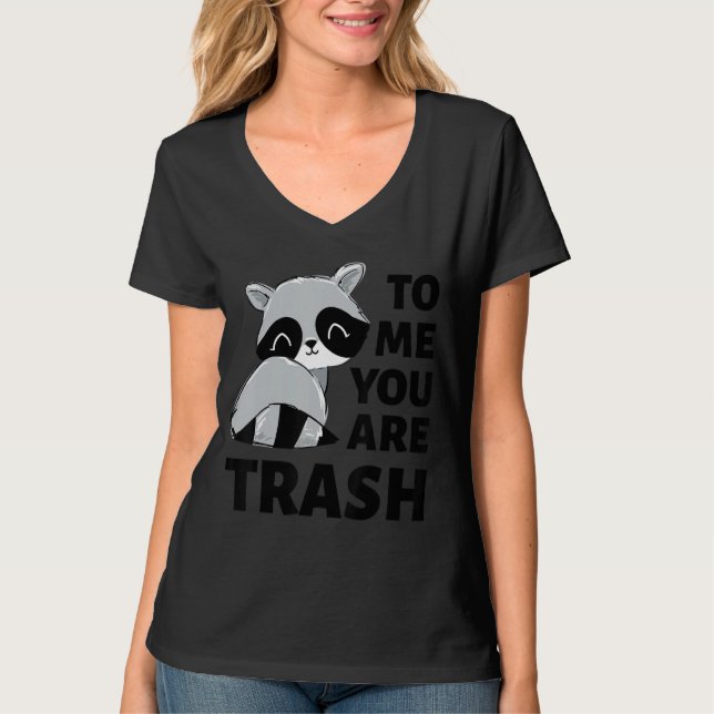 Camiseta Para Mim, Você É O Trash Raccoon (Frente)