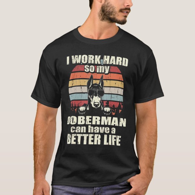 Camiseta Para o Doberman, eu trabalho em Duro, melhor vida (Frente)