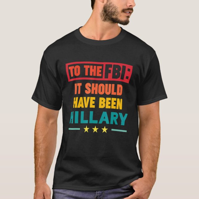 Camiseta Para o FBI deveria ter sido Hillary (Frente)