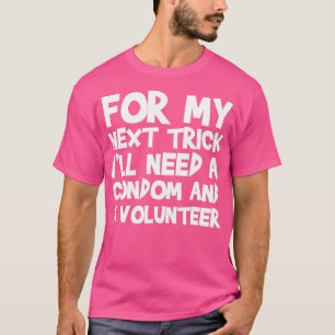 Camiseta Para O Meu Próximo Truque Preciso De Um Preservati