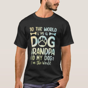 Camiseta Para o mundo é um vovô de cão para o meu cão mundi