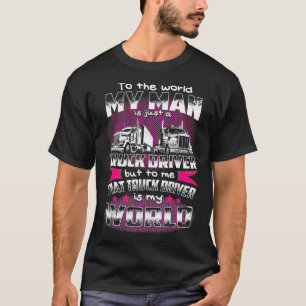 Camiseta Para O Mundo Meu Homem É Apenas Um Motorista De C