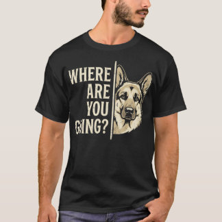 Camiseta Para Onde Você Vai Cachorro Pastor Alemão Engraçad