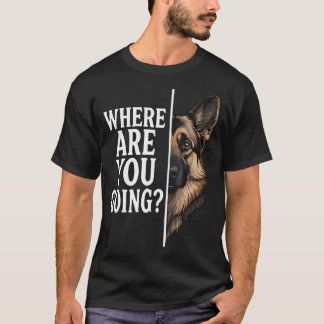 Camiseta Para Onde Você Vai Cachorro Pastor Alemão Engraçad
