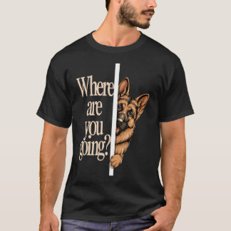 Camiseta Para Onde Você Vai Cachorro Pastor Alemão Engraçad