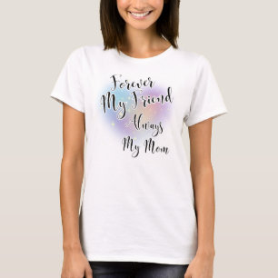 Camiseta Para Sempre, Minha Amiga Sempre Minha Mãe