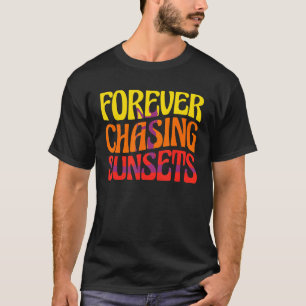 Camiseta Para sempre perseguindo Pôrs do sol, levante-se.