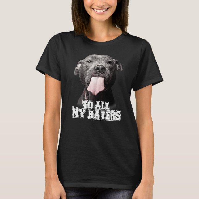 Camiseta Para Todos Os Meus Odiadores Cachorro Pitbull (Frente)