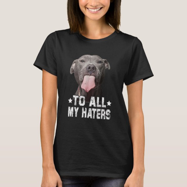 Camiseta Para Todos Os Meus Odiadores Cachorro Pitbull (Frente)