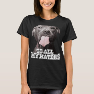 Camiseta Para Todos Os Meus Odiadores O Cachorro Pitbuloso 