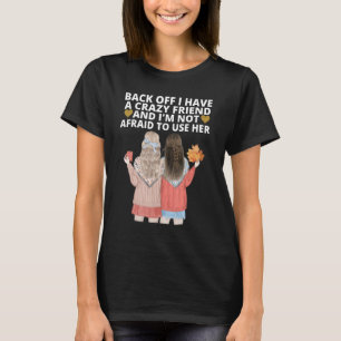 Camiseta Para Trás Tenho Um Amigo Louco Que Combina Com O M
