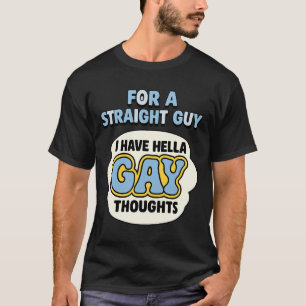Camiseta Para um cara hétero, eu sou muito gay
