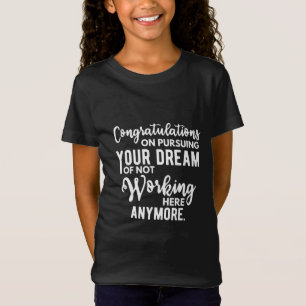 Camiseta Parabéns em perseguir seu sonho de não trabalhar