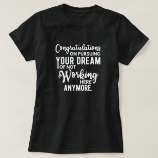Camiseta Parabéns em perseguir seu sonho de não trabalhar