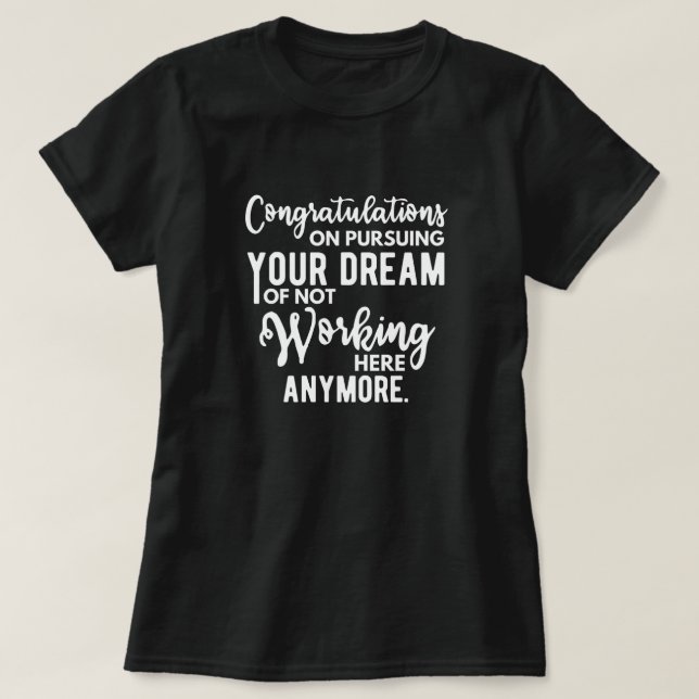 Camiseta Parabéns em perseguir seu sonho de não trabalhar (Frente do Design)