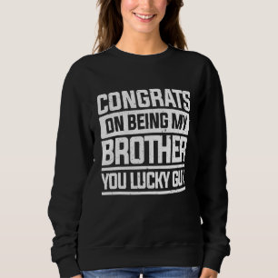 Camiseta Parabéns Por Ser Meu Irmão, Seu Irmão Cara Sortudo