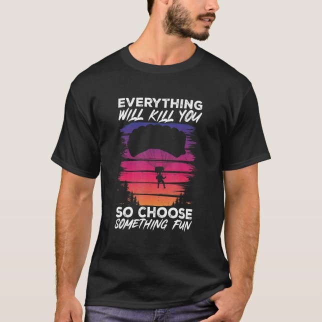Camiseta Paragliding Everything Will Kill You So Choose Som (Frente)