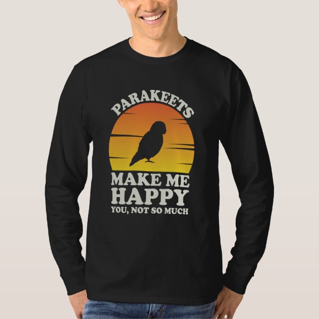 Camiseta Parakeets Make Me Happy Parakeet Clothes Parakeet (Frente)