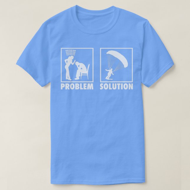 Camiseta Paraqueando o Skydiving Skydiver Statement Problem (Frente do Design)