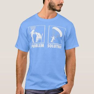 Camiseta Paraqueando o Skydiving Skydiver Statement Problem