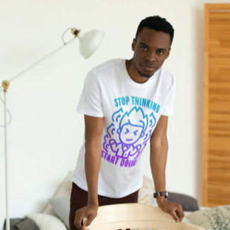 Camiseta Parar de Pensar Começar a Fazer