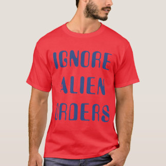 Camiseta Parar e Pegar Fogo Ignorar Ordens Alienígenas