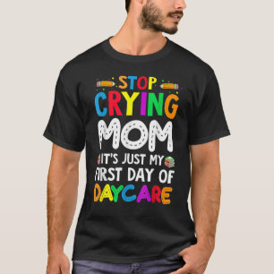 Camiseta Pare de chorar mãe É só meu primeiro dia de creche