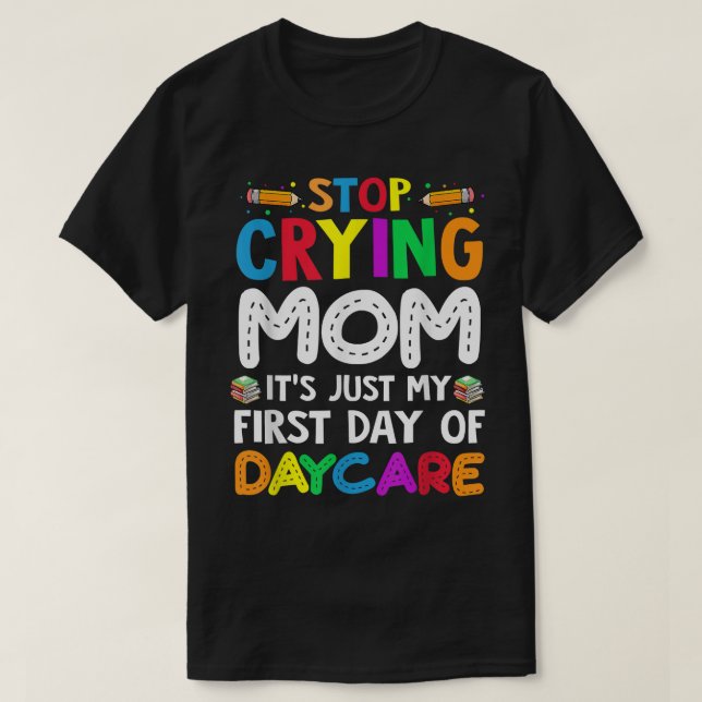 Camiseta Pare de chorar mãe É só meu primeiro dia de creche (Frente do Design)