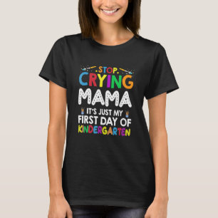 Camiseta Pare de chorar mãe É só meu primeiro dia de Kinder