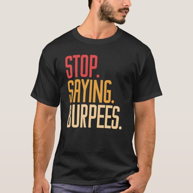 Camiseta Pare de dizer agachamento com flexão exercício mus (Frente)