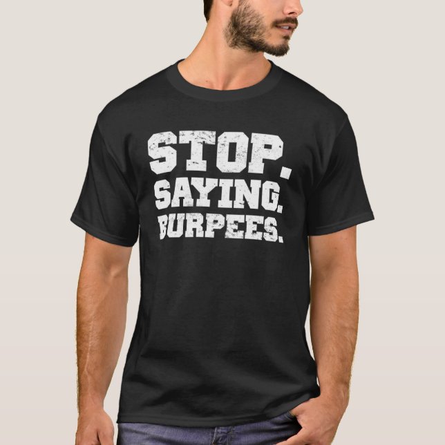 Camiseta Pare De Dizer Exercício De Burpees Dizendo Workout (Frente)