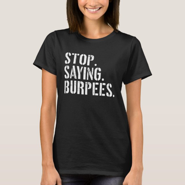 Camiseta Pare De Dizer Exercício De Burpees Dizendo Workout (Frente)