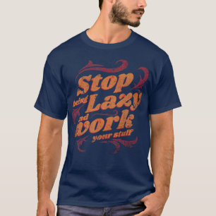 Camiseta Pare De Fazer Trabalho Preguiçoso Trabalhe Melhor 