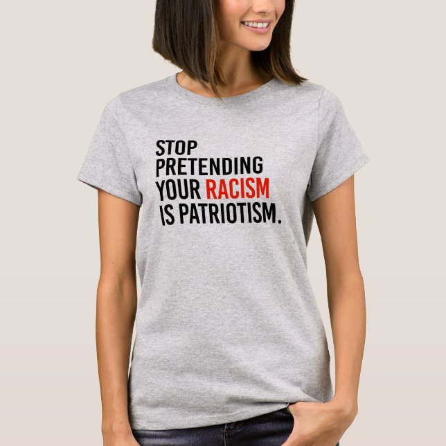 Camiseta Pare de fingir que seu racismo é patriotismo (Frente)