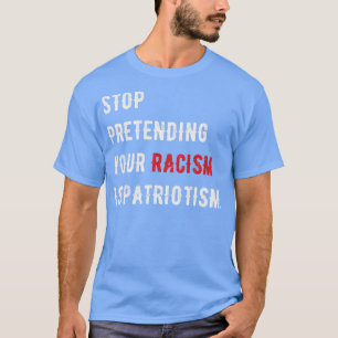 Camiseta Pare de fingir que seu racismo é patriotismo