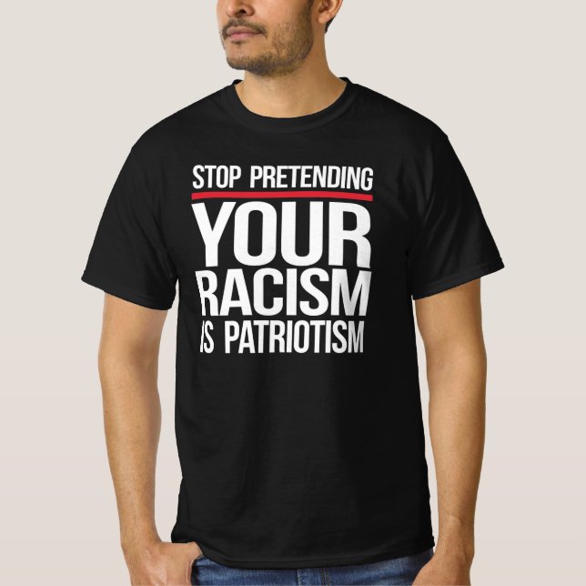Camiseta Pare de fingir que seu racismo é patriotismo (Frente)