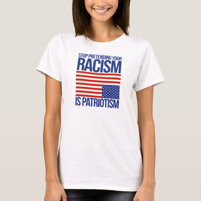 Camiseta Pare de fingir seu racismo é patriotismo - (Frente)