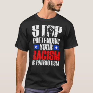 Camiseta Pare De Impedir Que O Seu Racismo Seja Patriotismo