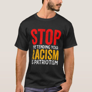 Camiseta Pare De Impedir Que O Seu Racismo Seja Patriotismo